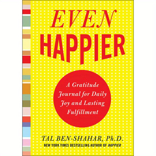 Even Happier: A Gratitude Journal for Daily Joy and Lasting Fulfillment