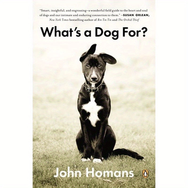What's a Dog For?: The Surprising History, Science, Philosophy, and Politics of Man's Best Friend
