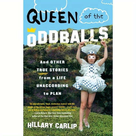 Queen of the Oddballs: And Other True Stories from a Life Unaccording to Plan