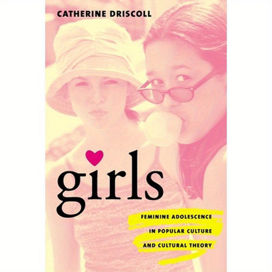 Girls: Feminine Adolescence in Popular Culture and Cultural Theory