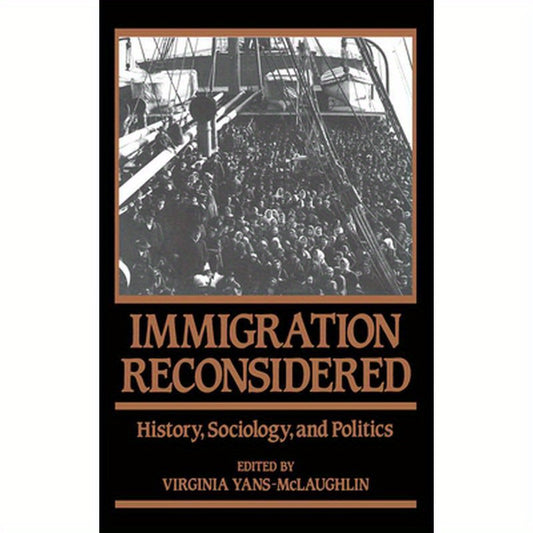 Immigration Reconsidered: History, Sociology, and Politics