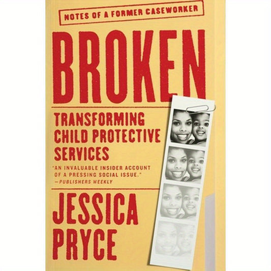 Broken: Transforming Child Protective Services--Notes of a Former Caseworker