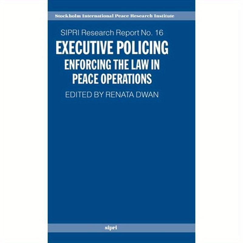 Executive Policing: Enforcing the Law in Peace Operations