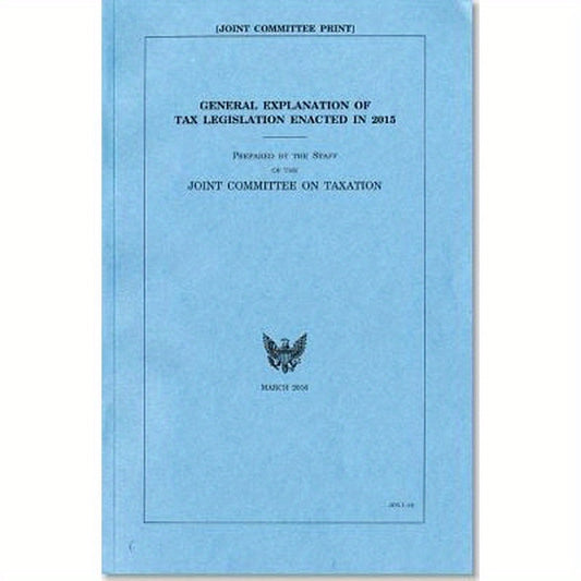 General Explanation of Tax Legislation Enacted in 2015