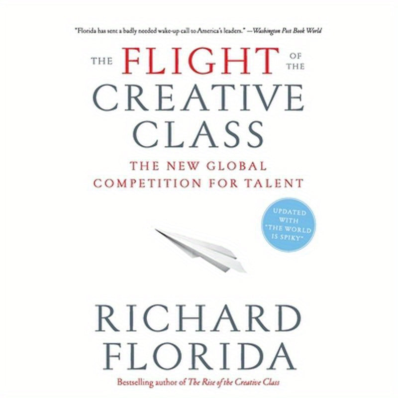 The Flight of the Creative Class: The New Global Competition for Talent