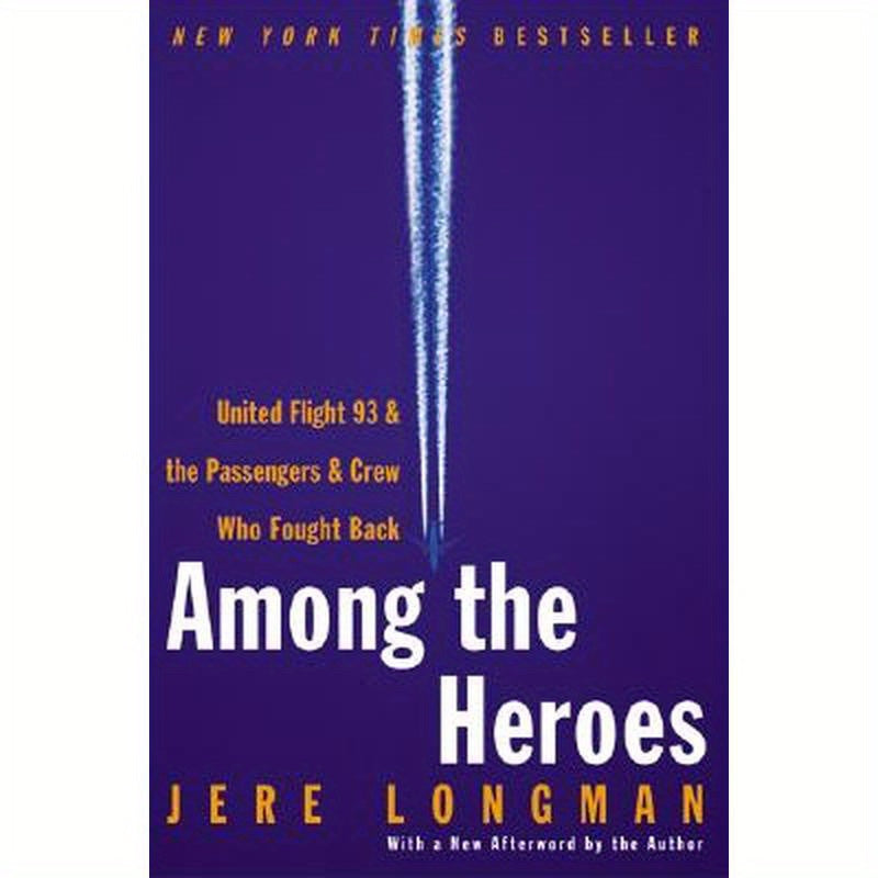 Among the Heroes: United Flight 93 and the Passengers and Crew Who Fought Back