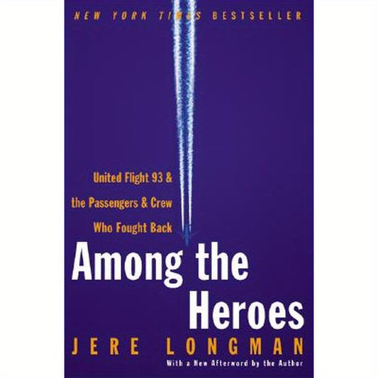 Among the Heroes: United Flight 93 and the Passengers and Crew Who Fought Back