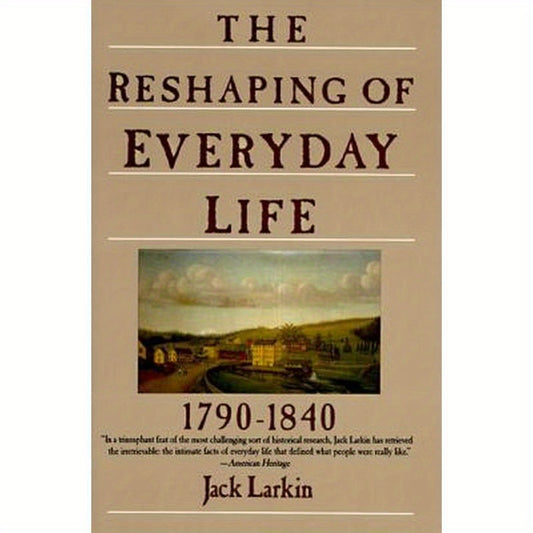 The Reshaping of Everyday Life: 1790-1840