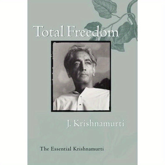 Total Freedom: The Essential Krishnamurti