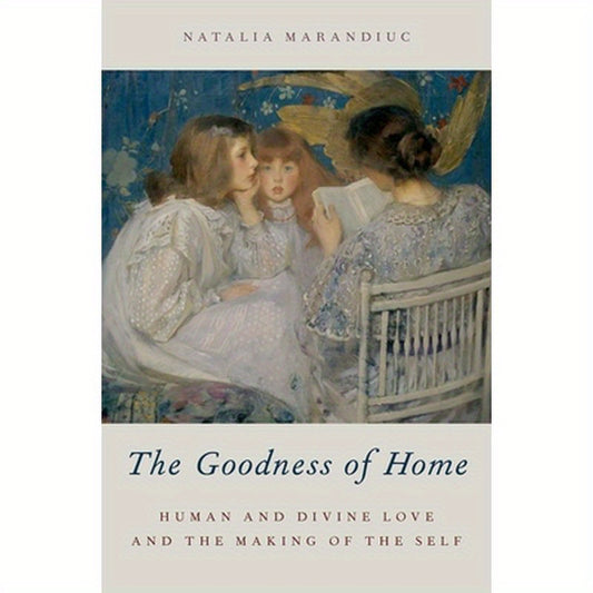 Goodness of Home: Human and Divine Love and the Making of the Self