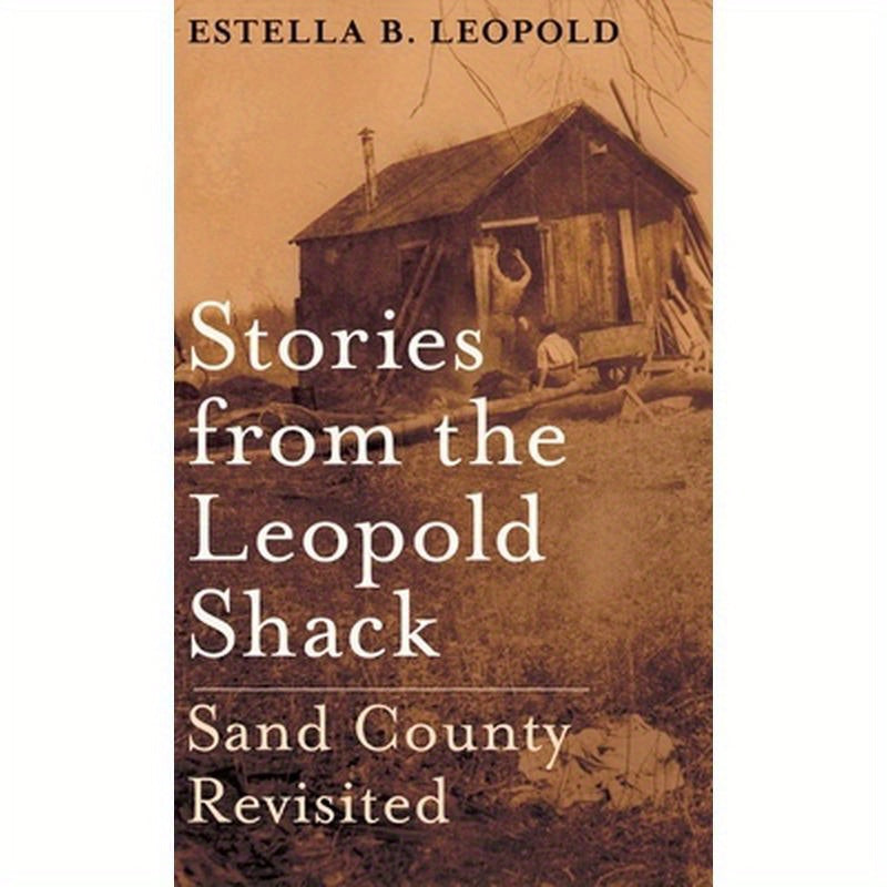 Stories from the Leopold Shack: Sand County Revisited