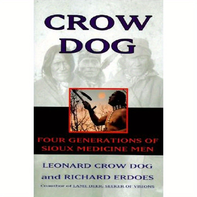 Crow Dog: Four Generations of Sioux Medicine Men