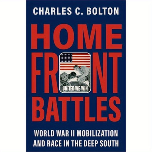 Home Front Battles: World War II Mobilization and Race in the Deep South