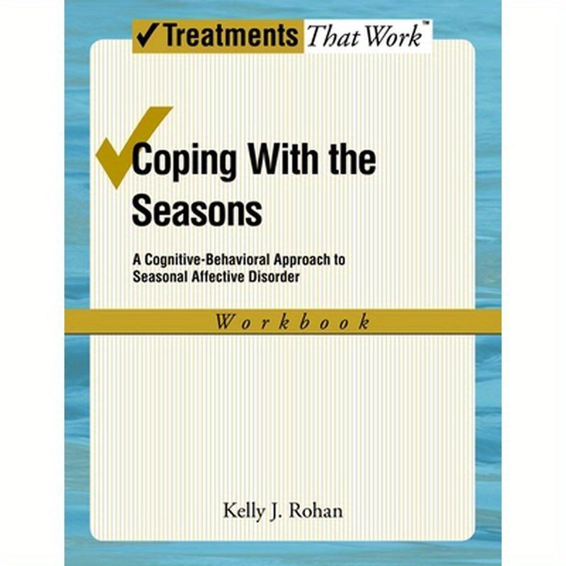 Coping with the Seasons: A Cognitive Behavioral Approach to Seasonal Affective Disorder, Workbook