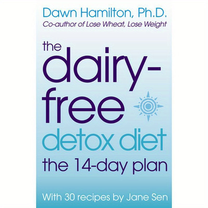 The Dairy-Free Detox Diet: The 14-Day Plan