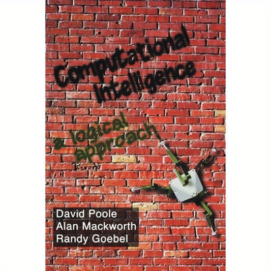 Computational Intelligence: A Logical Approach