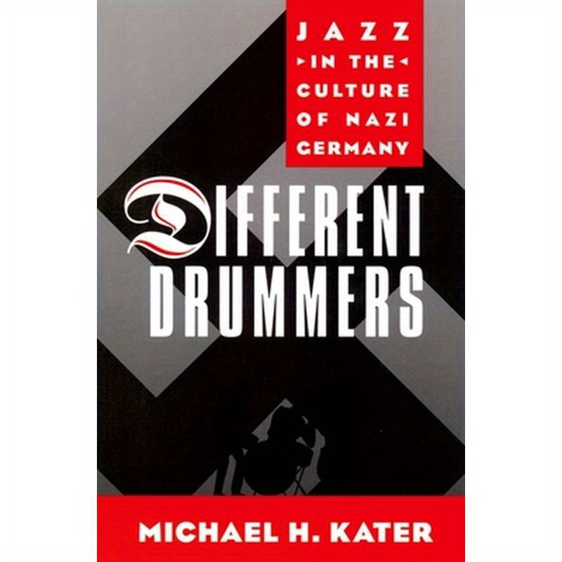 Different Drummers: Jazz in the Culture of Nazi Germany