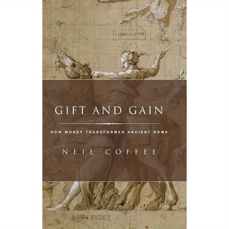 Gift and Gain: How Money Transformed Ancient Rome