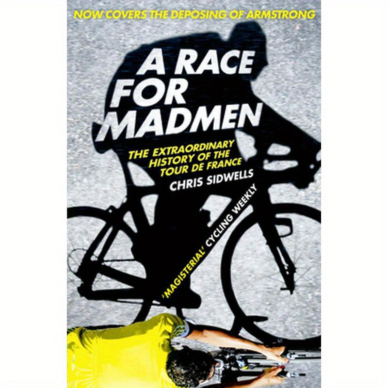 A Race for Madmen: A History of the Tour de France