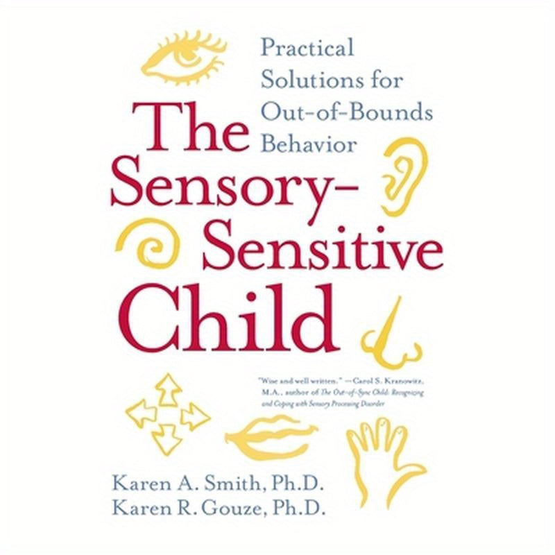 The Sensory-Sensitive Child: Practical Solutions for Out-Of-Bounds Behavior