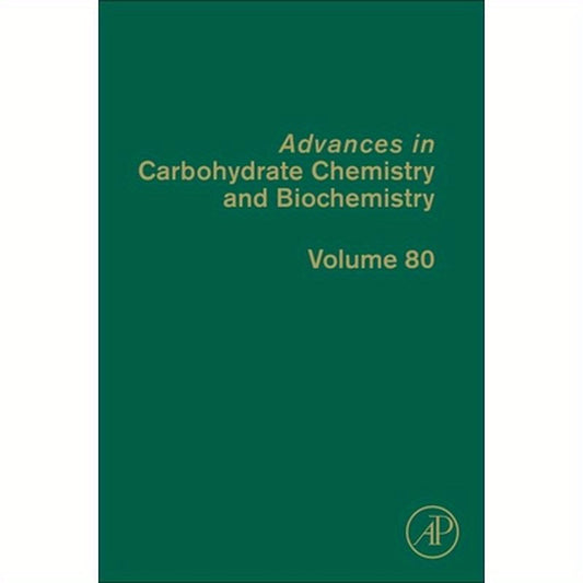 Advances in Carbohydrate Chemistry and Biochemistry: Volume 80