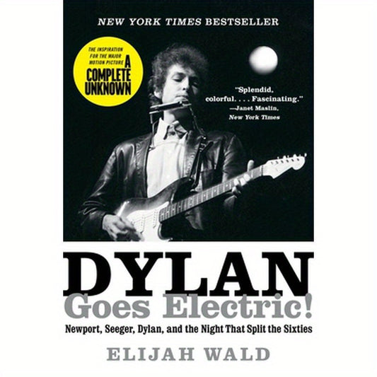 Dylan Goes Electric!: Newport, Seeger, Dylan, and the Night That Split the Sixties