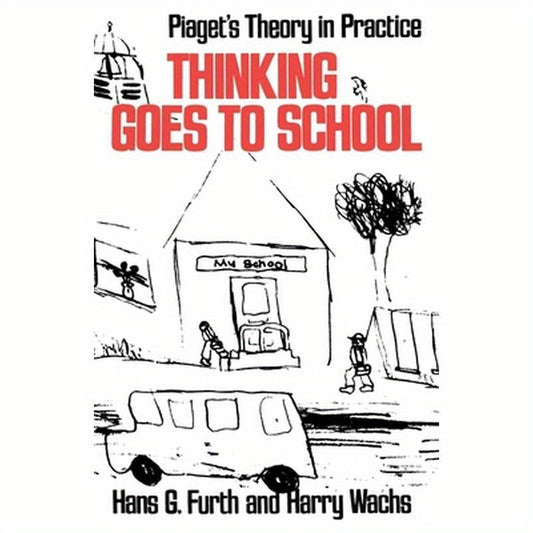 Thinking Goes to School: Piaget's Theory in Practice