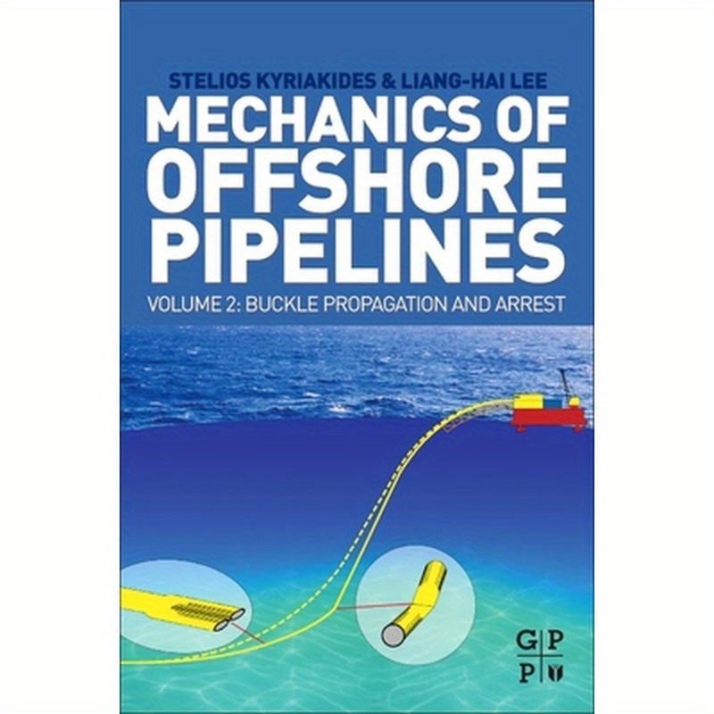Mechanics of Offshore Pipelines, Volume 2: Buckle Propagation and Arrest