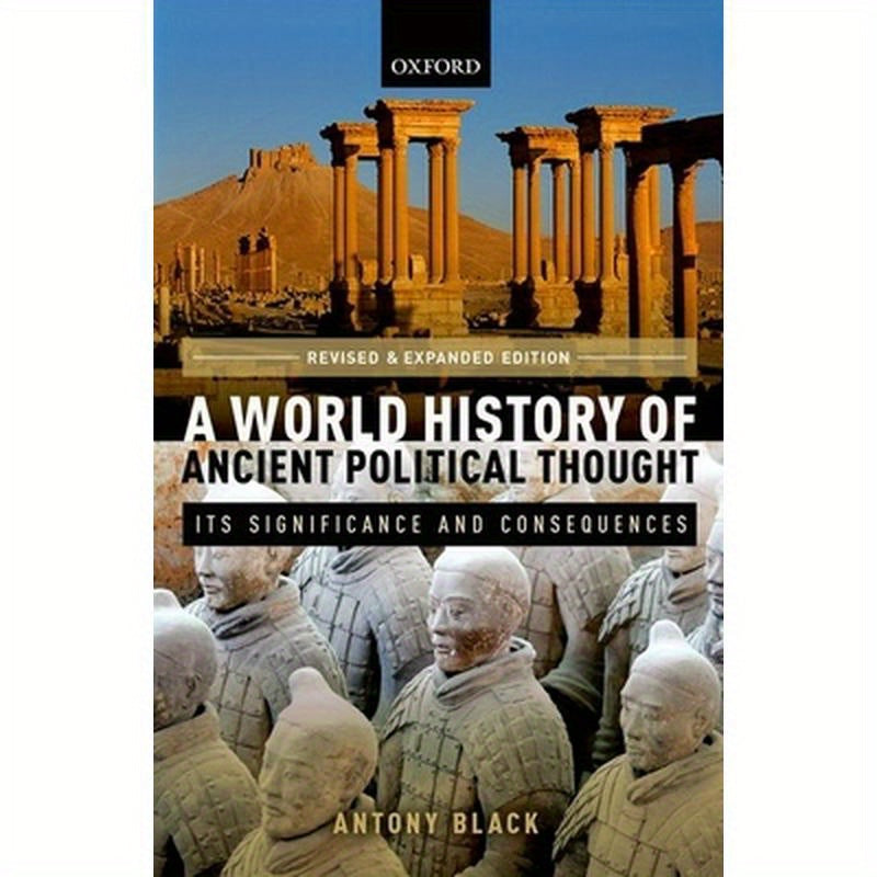 World History of Ancient Political Thought: A World History of Ancient Political Thought: Its Significance and Consequences