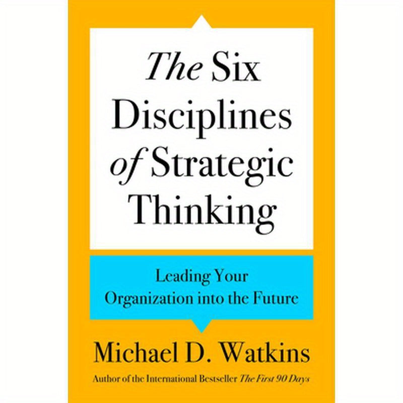 The Six Disciplines of Strategic Thinking: Leading Your Organization Into the Future