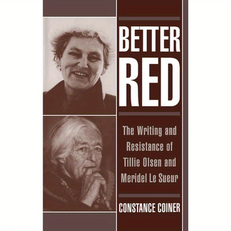 Better Red: The Writing and Resistance of Tillie Olsen and Meridel Le Sueur