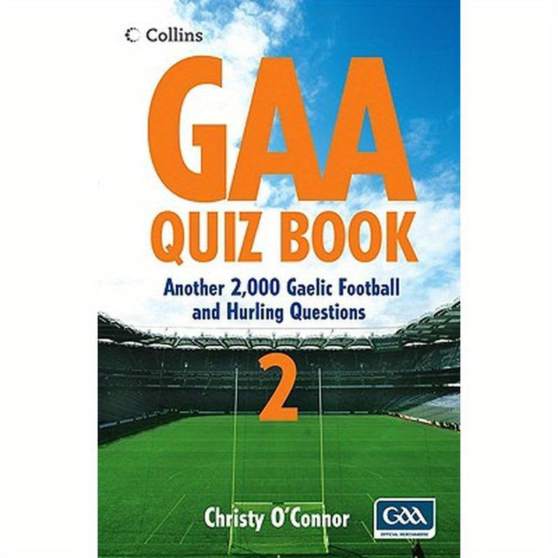 GAA Quiz Book 2: Another 2,000 Gaelic Football and Hurling Questions