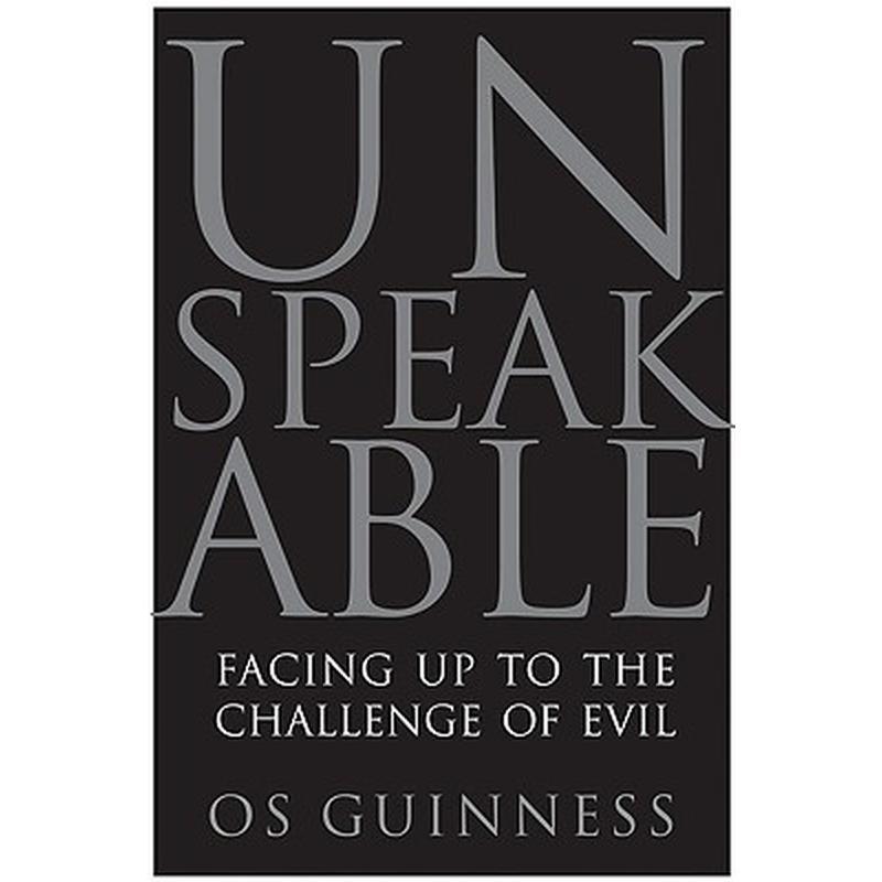 Unspeakable: Facing Up to the Challenge of Evil