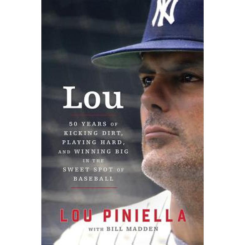 Lou: Fifty Years of Kicking Dirt, Playing Hard, and Winning Big in the Sweet Spot of Baseball