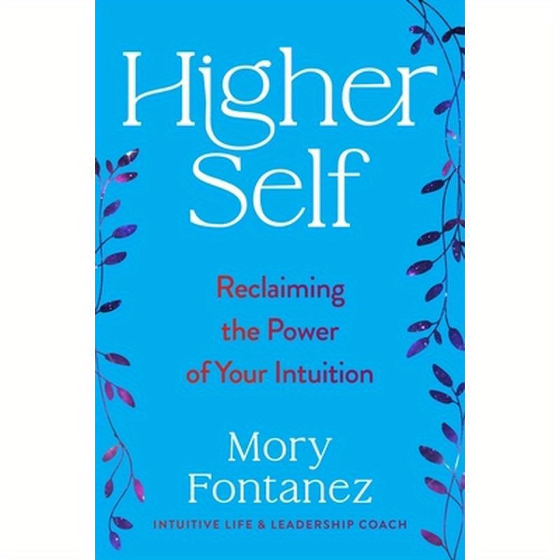 Higher Self: Reclaiming the Power of Your Intuition