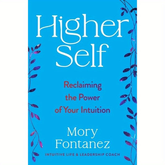 Higher Self: Reclaiming the Power of Your Intuition