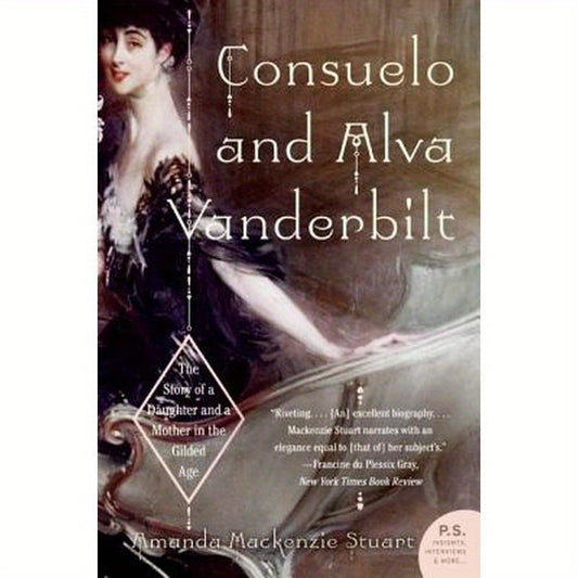 Consuelo and Alva Vanderbilt: The Story of a Daughter and a Mother in the Gilded Age