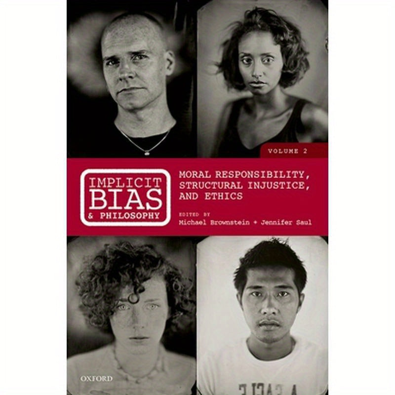 Implicit Bias and Philosophy, Volume 2: Moral Responsibility, Structural Injustice, and Ethics