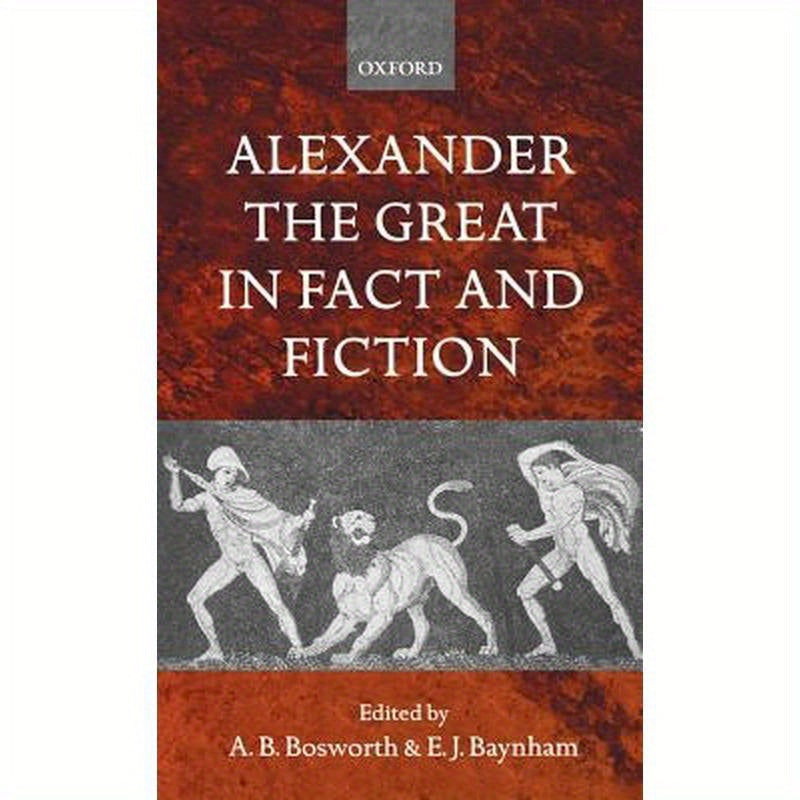 Alexander the Great in Fact and Fiction