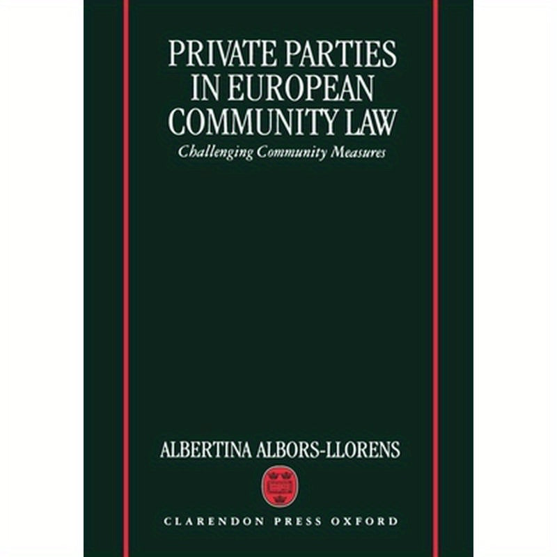 Private Parties in European Community Law (Challenging Community Measures)