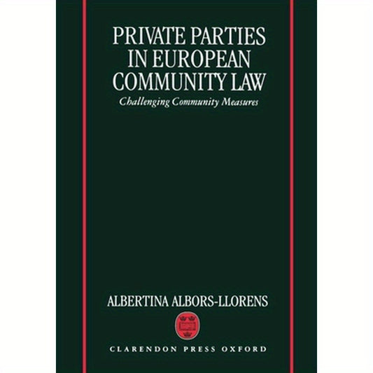 Private Parties in European Community Law (Challenging Community Measures)