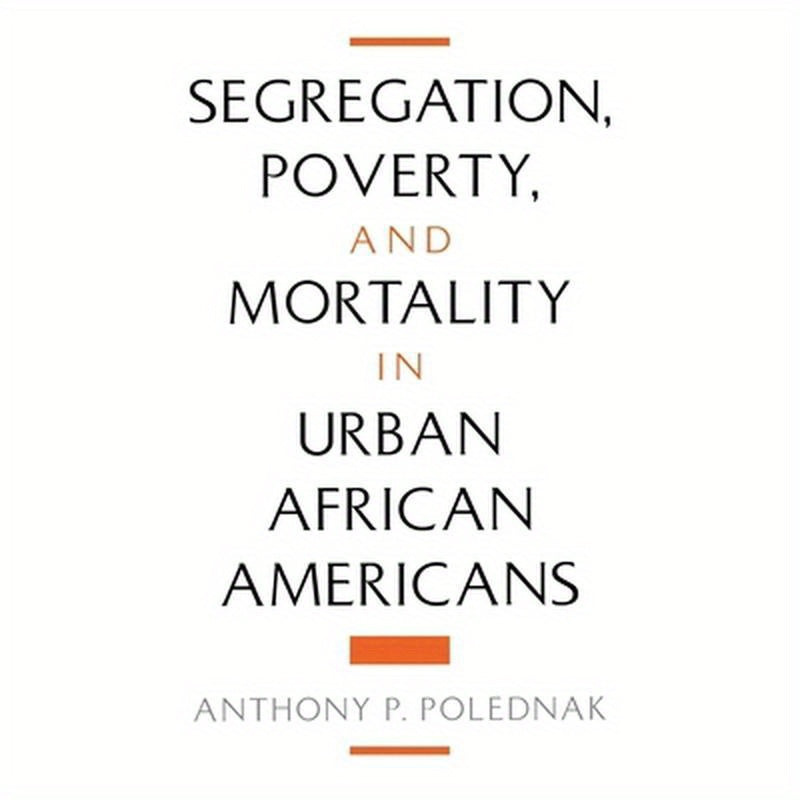 Segregation, Poverty, and Mortality in Urban African Americans