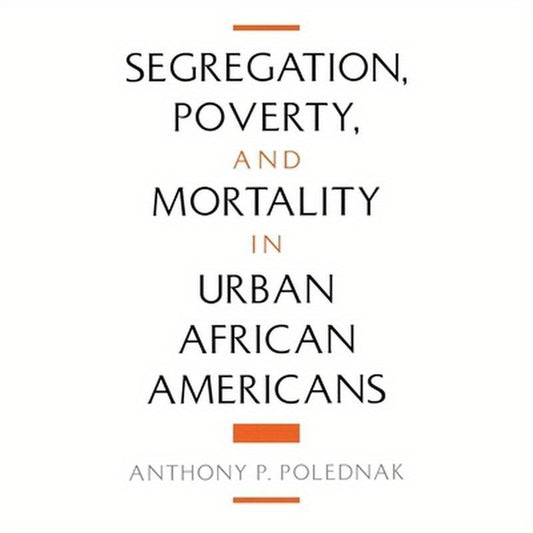 Segregation, Poverty, and Mortality in Urban African Americans