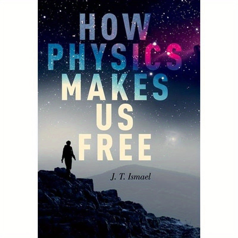 How Physics Makes Us Free