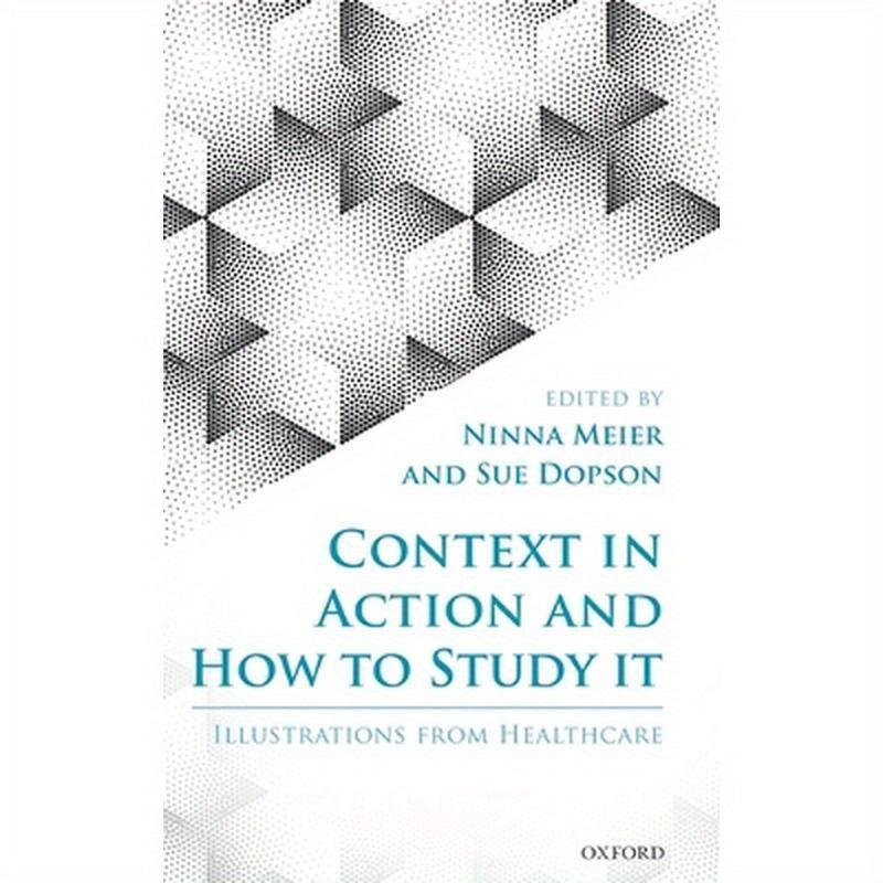 Context in Action and How to Study It: Illustrations from Health Care