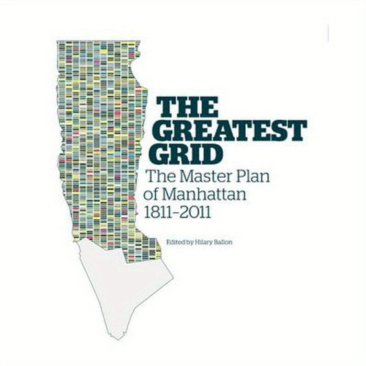 The Greatest Grid: The Master Plan of Manhattan, 1811-2011