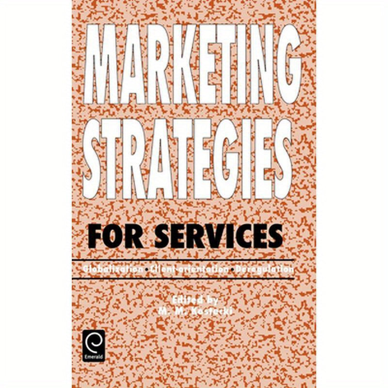 Marketing Strategies for Services: Globalization - Client-Orientation - Deregulation