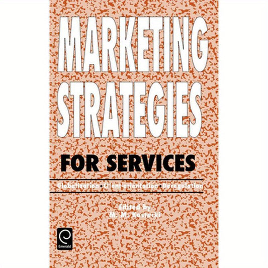 Marketing Strategies for Services: Globalization - Client-Orientation - Deregulation