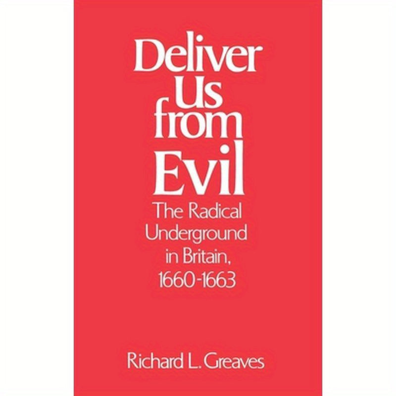 Deliver Us from Evil: The Radical Underground in Britain, 1660-1663