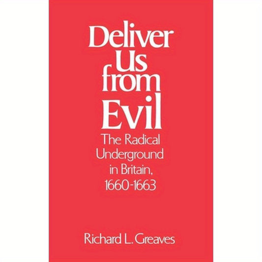Deliver Us from Evil: The Radical Underground in Britain, 1660-1663
